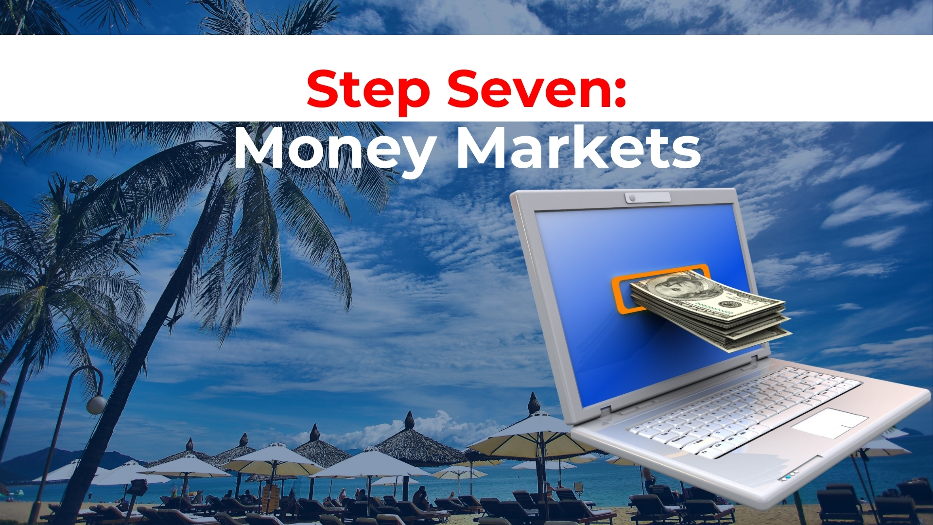 Step 7: Money Markets